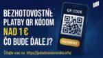 Bezhotovostné platby QR kódom nad 1 € a čo bude ďalej?