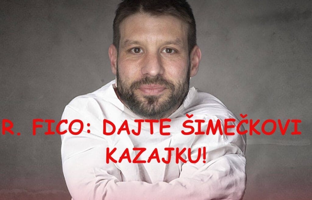 R. FICO: DAJTE ŠIMEČKOVI KAZAJKU!