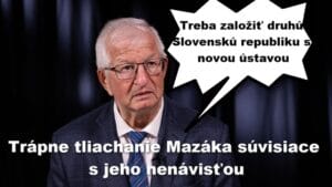 Trápne tliachanie Mazáka súvisiace s jeho nenávisťou. Chcel by nové Slovensko