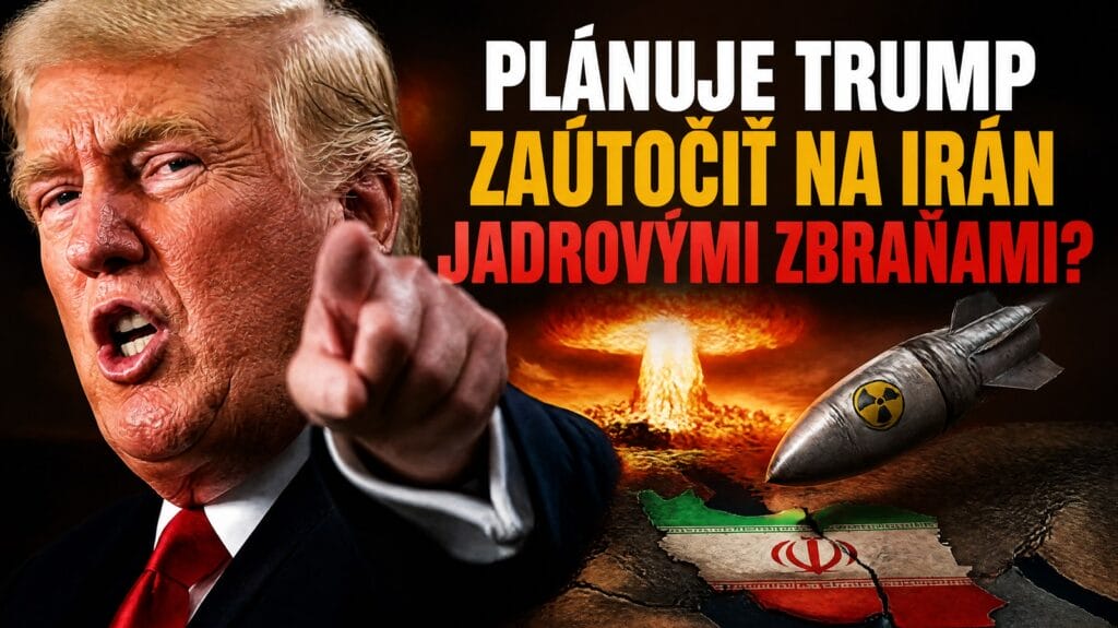 Plánuje Trump zaútočiť na Irán jadrovými zbraňami? K čomu by to viedlo