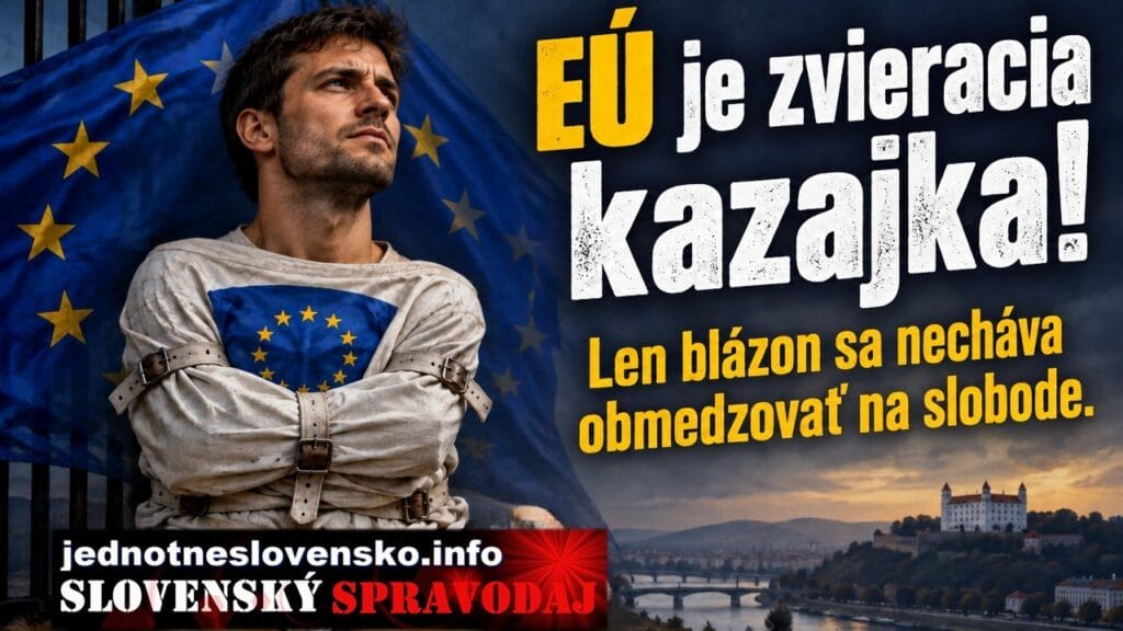 EÚ je zvieracia kazajka! Len blázon sa necháva obmedzovať na slobode.