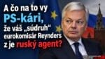 A čo na to vy PS-kári, že váš "súdruh" Reynders je ruský agent?