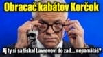 Obracač kabátov Korčok - Aj ty si sa tískal Lavrovovi do zadku