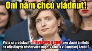 Plaváková a spol. ako vládni činitelia na oficiálnych návštevách napr. v Číne a v Saudskej Arábii?