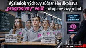 Výsledok výchovy súčasného školstva „progresívny“ volič – otupený živý robot